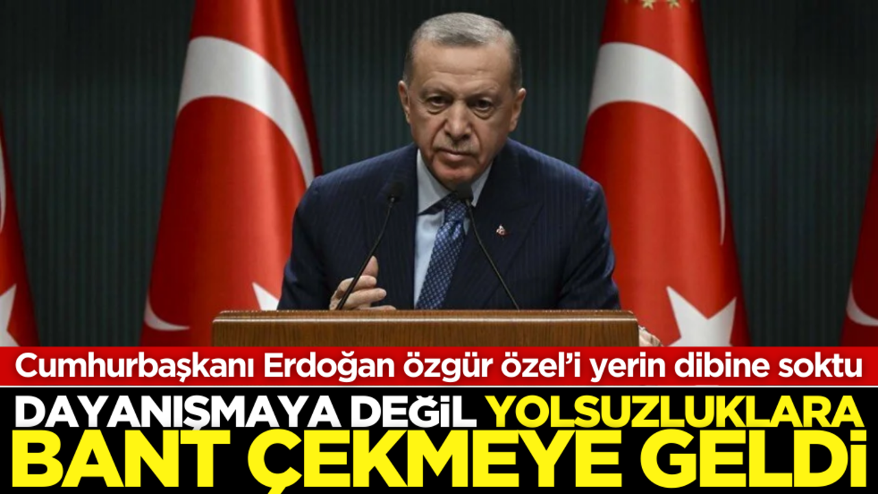 Cumhurbaşkanı Erdoğan’dan Özgür Özel'e sert tepki: Yolsuzluklara bant çekmeye geldi