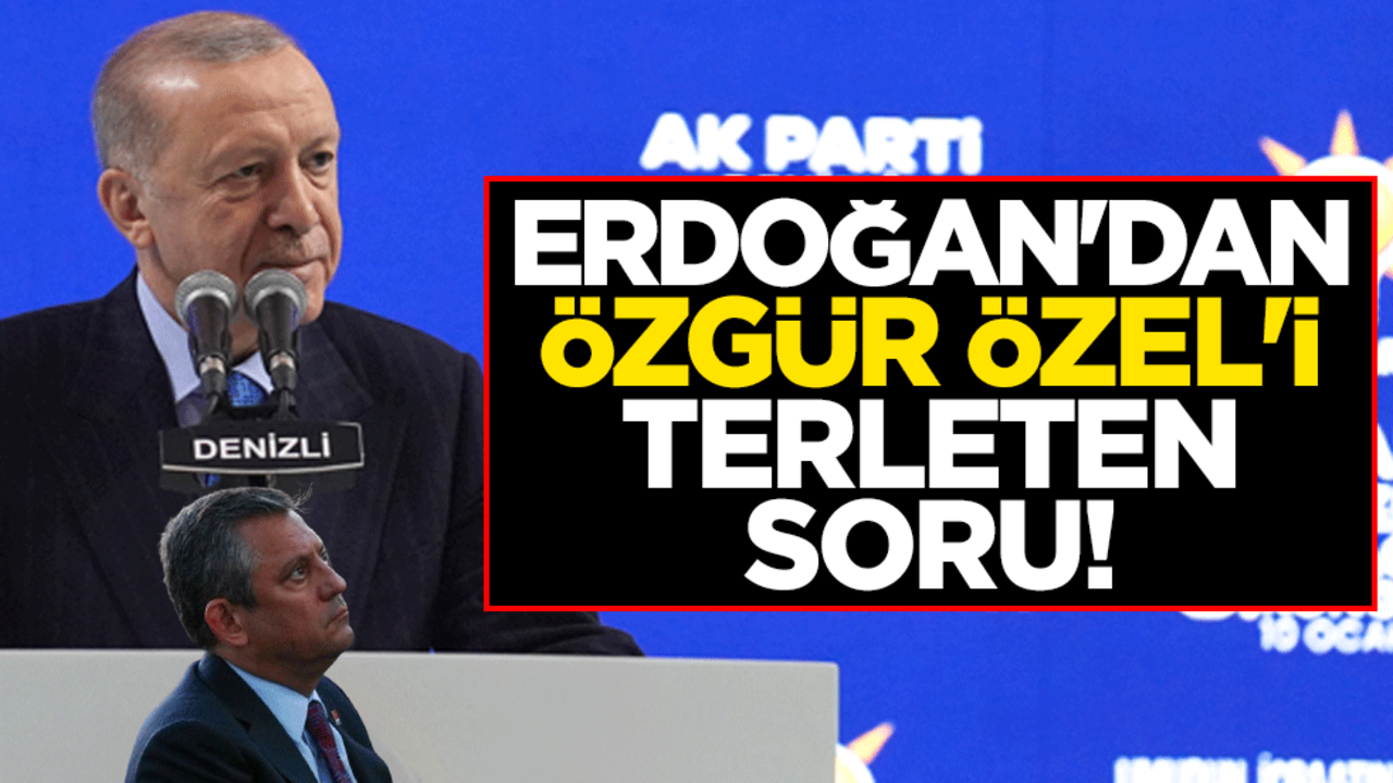 Cumhurbaşkanı Erdoğan'dan Özgür Özel'i terleten soru!