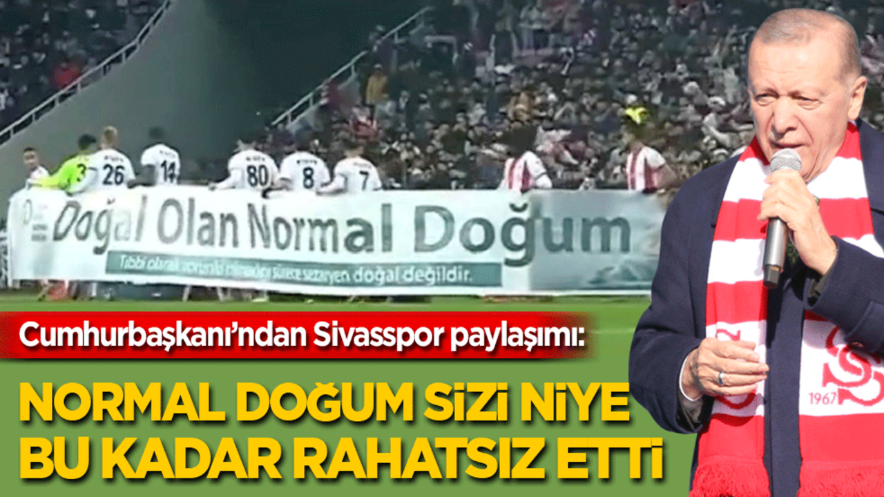 Cumhurbaşkanı Erdoğan'dan 'Sivasspor' paylaşımı: Normal doğum sizi niye bu kadar rahatsız etti