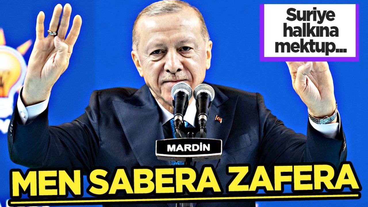 Cumhurbaşkanı Erdoğan'dan Suriye halkına mektup!  Men sabera, zafera!