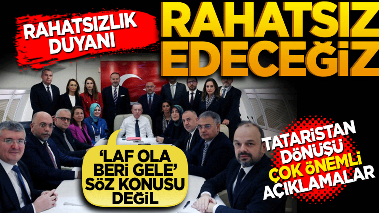Cumhurbaşkanı Erdoğan’dan Tataristan dönüşü önemli açıklamalar… Rahatsızlık duyanı rahatsız edeceğiz