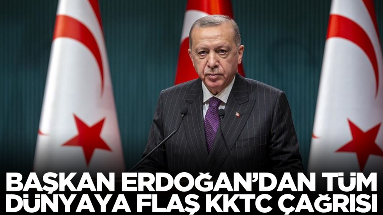Cumhurbaşkanı Erdoğan’dan tüm dünyaya flaş KKTC çağrısı!