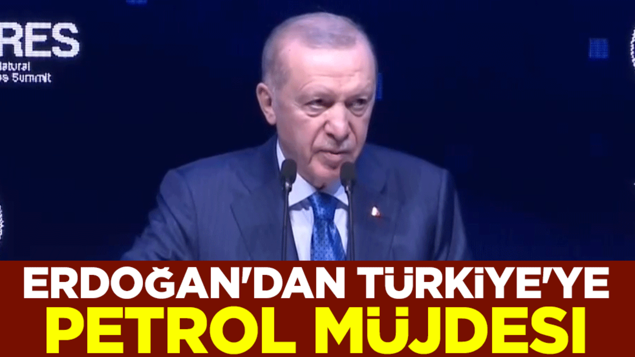 Cumhurbaşkanı Erdoğan'dan Türkiye'ye petrol müjdesi