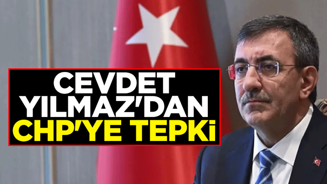 Cumhurbaşkanı Yardımcısı Cevdet Yılmaz'dan CHP'ye tepki
