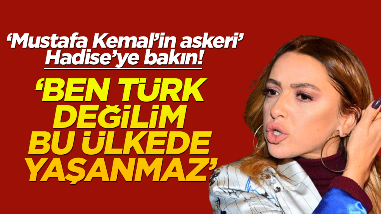 Cunta heveslisi gerici teğmenlere sahip çıkan Hadise'ye bakın! "Ben Türk değilim, bu ülkede yaşanmaz"