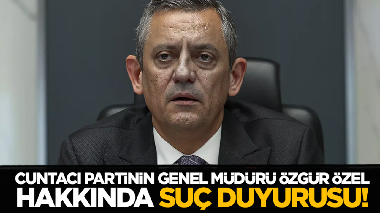 Cuntacı Partinin Genel Müdürü Özgür Özel hakkında suç duyurusu!
