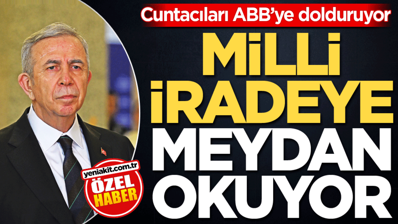 Cuntacıları ABB'ye dolduruyor! Milli iradeye meydan okuyor