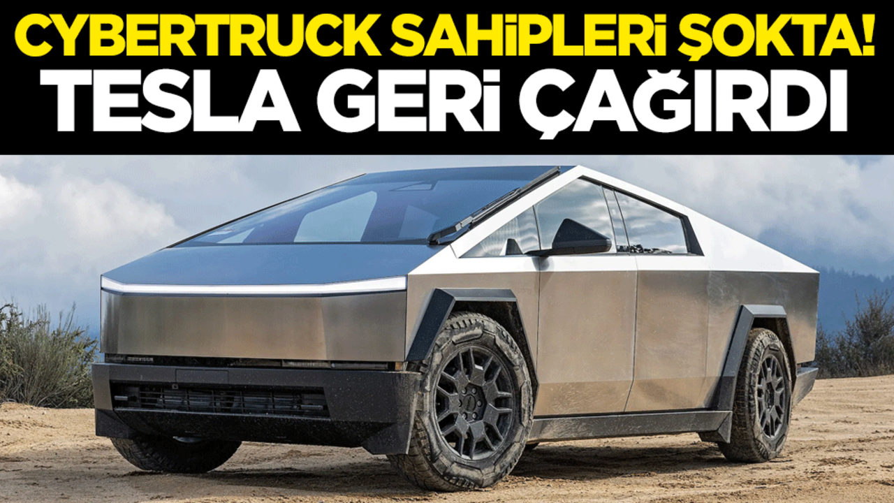 Cybertruck sahipleri şokta! Tesla geri çağırdı