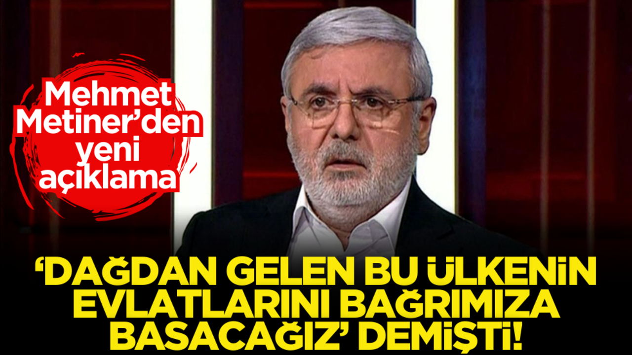 "Dağdan gelen bu ülkenin evlatlarını bağrımıza basacağız" demişti! Mehmet Metiner’den yeni açıklama