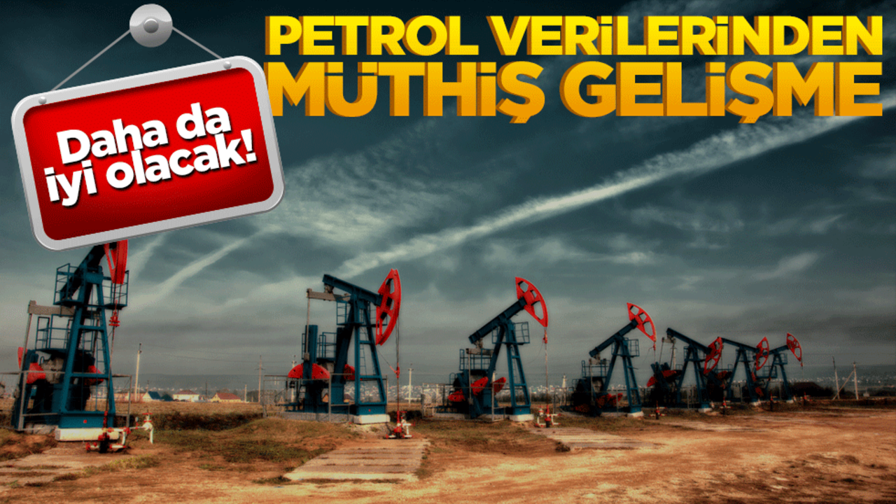Daha da iyi olacak! Petrol verilerinden müthiş gelişme