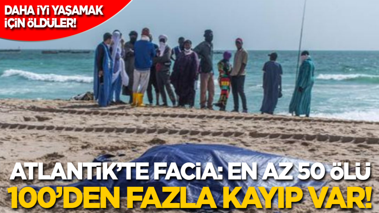 Daha iyi yaşamak için öldüler! Atlantik’te facia: En az 50 ölü, 100’den fazla kayıp var!