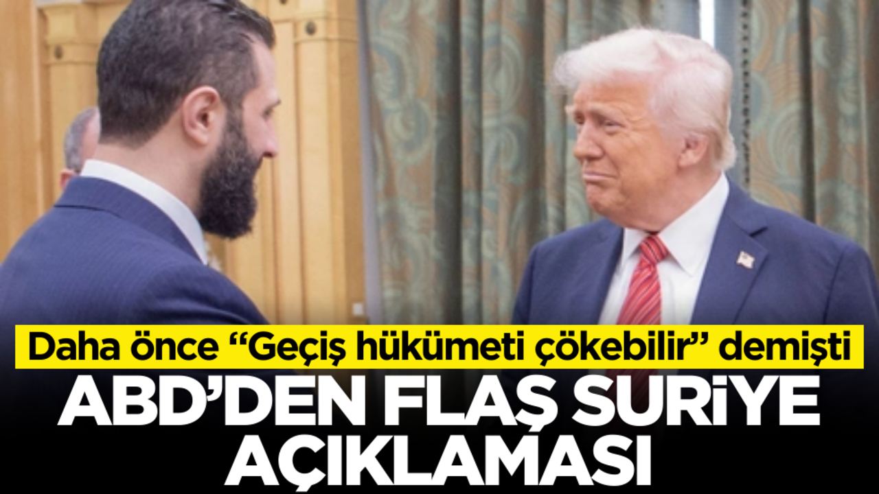 Daha önce "Geçiş hükümeti çökebilir" diyen ABD’den flaş Suriye açıklaması