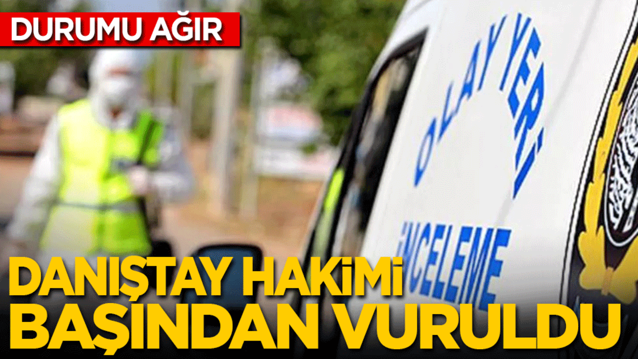 Danıştay hakimi başından vuruldu, durumu ağır…