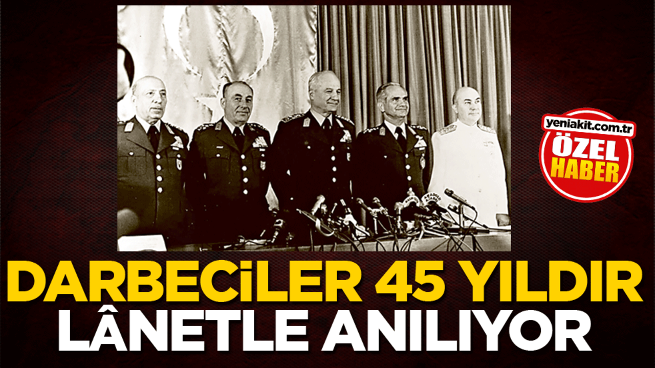 Darbeciler 45 yıldır lânetle anılıyor