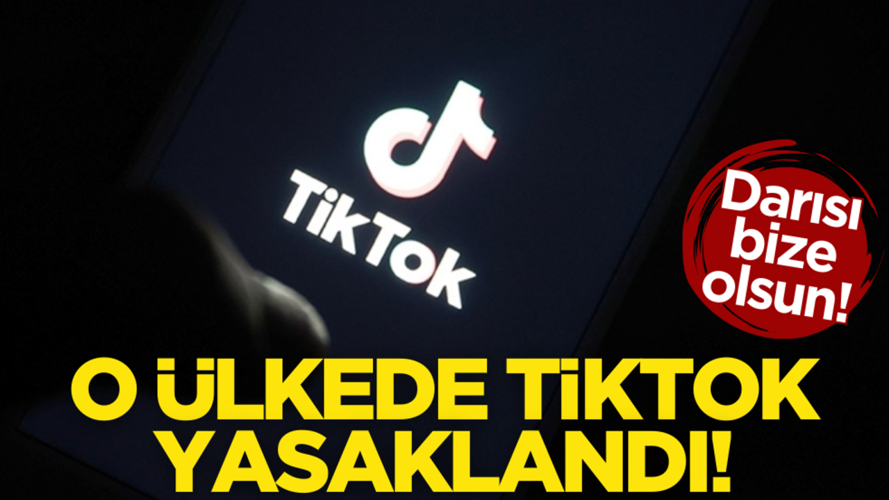 Darısı bize olsun! O ülkede TikTok yasaklandı