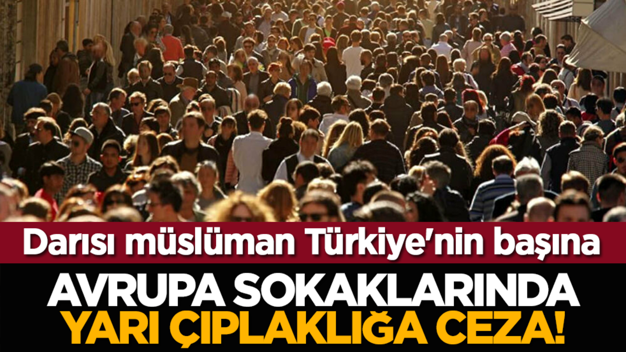 Darısı müslüman Türkiye'nin başına: Avrupa sokaklarında yarı çıplaklığa ceza!