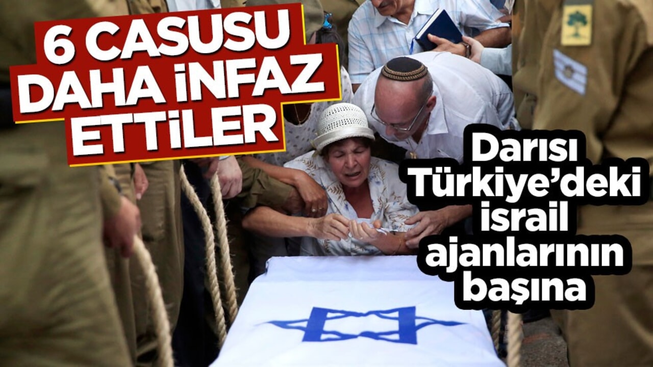 Darısı Türkiye'deki İsrail casuslarının başına! Hepsini infaz ettiler