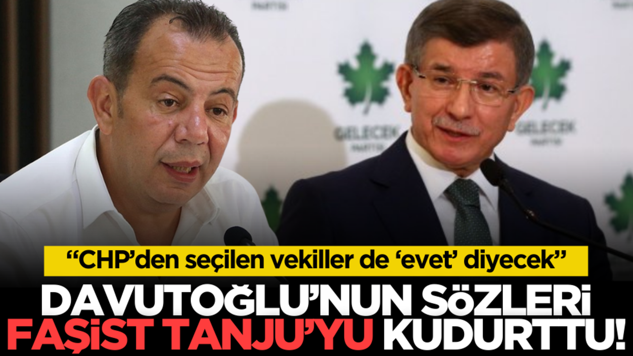 Davutoğlu’nun çıkışı, faşist Tanju’yu çılgına çevirdi: "CHP’den seçilen vekiller de ‘evet’ diyecek"