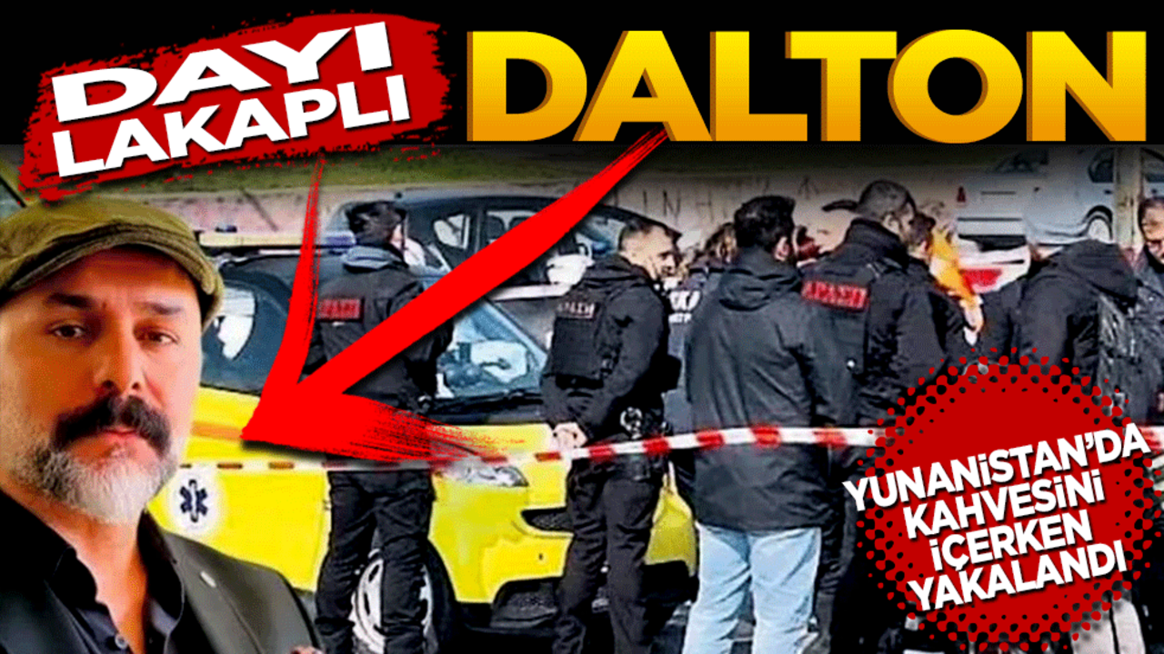  ‘Dayı’ lakaplı Dalton, Yunanistan’da kahvesini içerken yakalandı