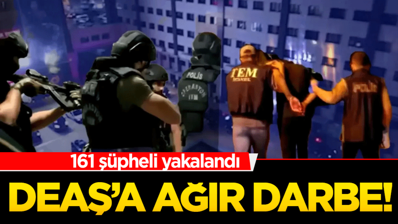 DEAŞ’a ağır darbe! 161 şüpheli yakalandı