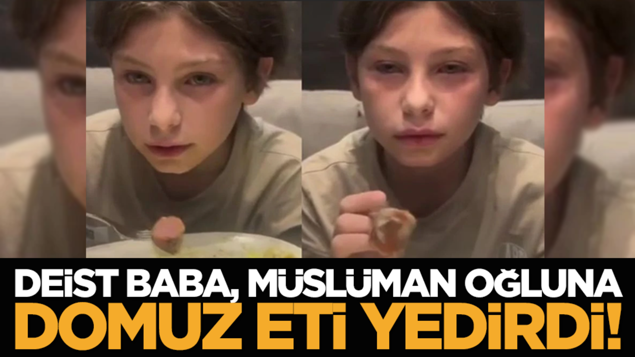 Deist baba, Müslüman oğluna domuz eti yedirdi!