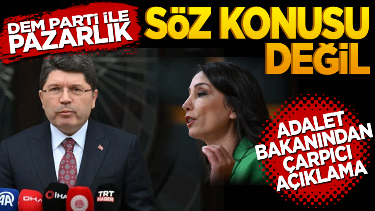 DEM Parti ile pazarlık söz konusu değil! Adalet Bakanından çarpıcı açıklamalar