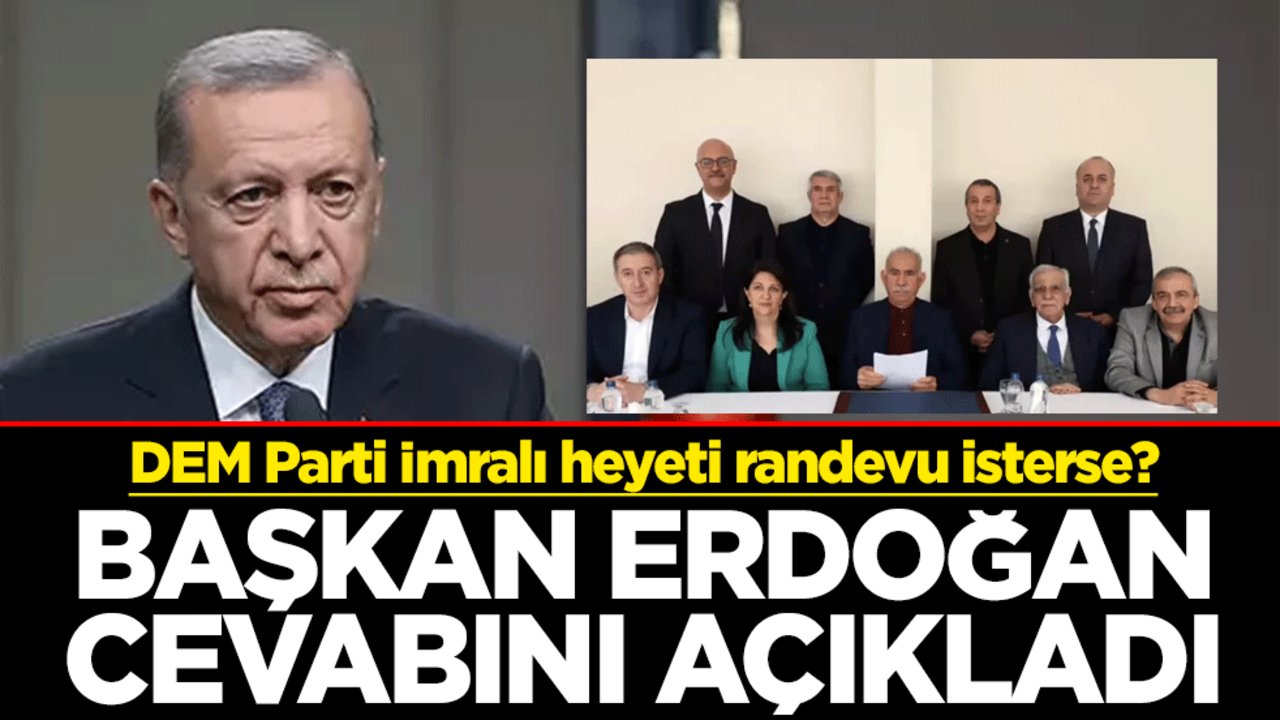DEM Parti İmralı heyeti randevu isterse? Erdoğan cevabını açıkladı