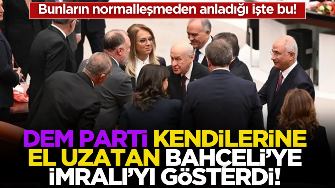 DEM Parti kendilerine el uzatan Bahçeli’ye İmralı’yı gösterdi!
