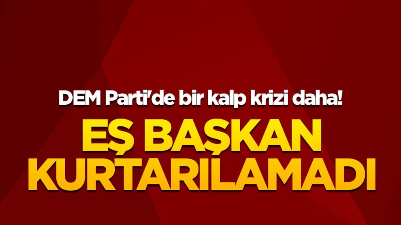 DEM Parti'de bir kalp krizi daha! Eş Başkan kurtarılamadı