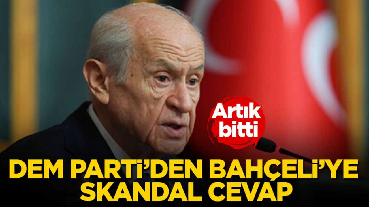 DEM Parti’den Bahçeli’ye skandal cevap! Artık bitti