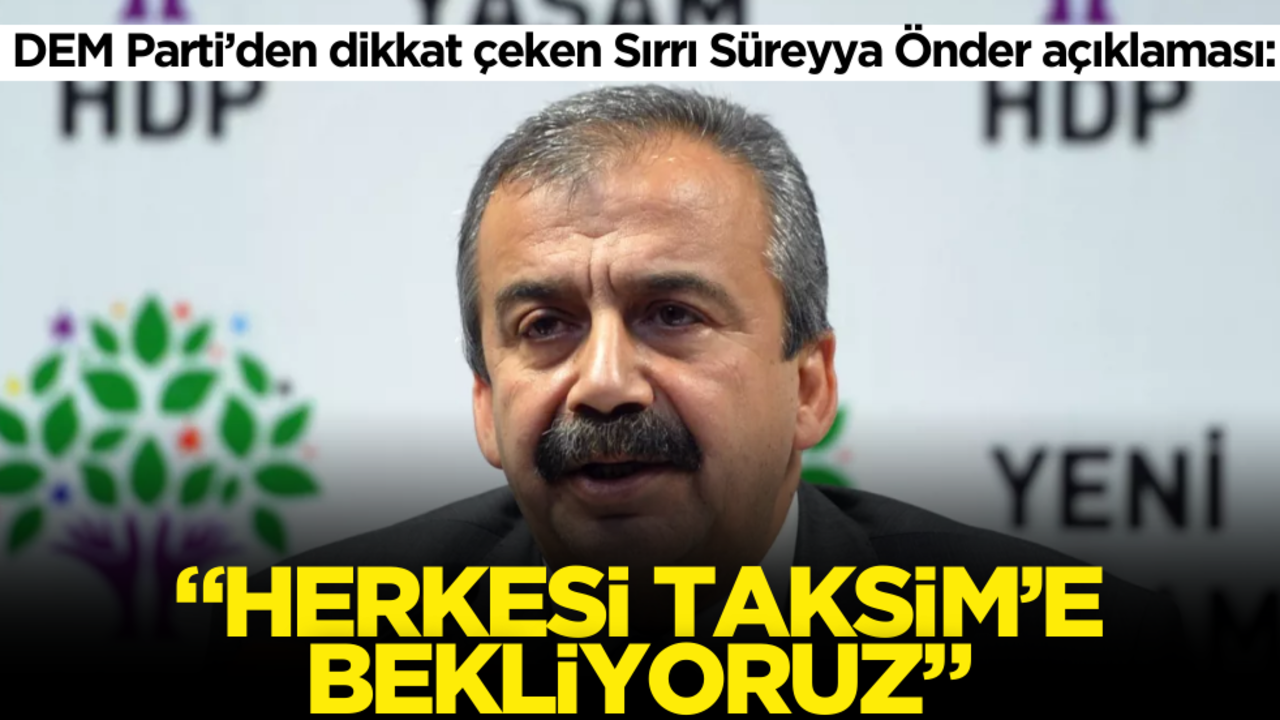 DEM Parti’den dikkat çeken Sırrı Süreyya Önder açıklaması: Herkesi Taksim’e bekliyoruz!