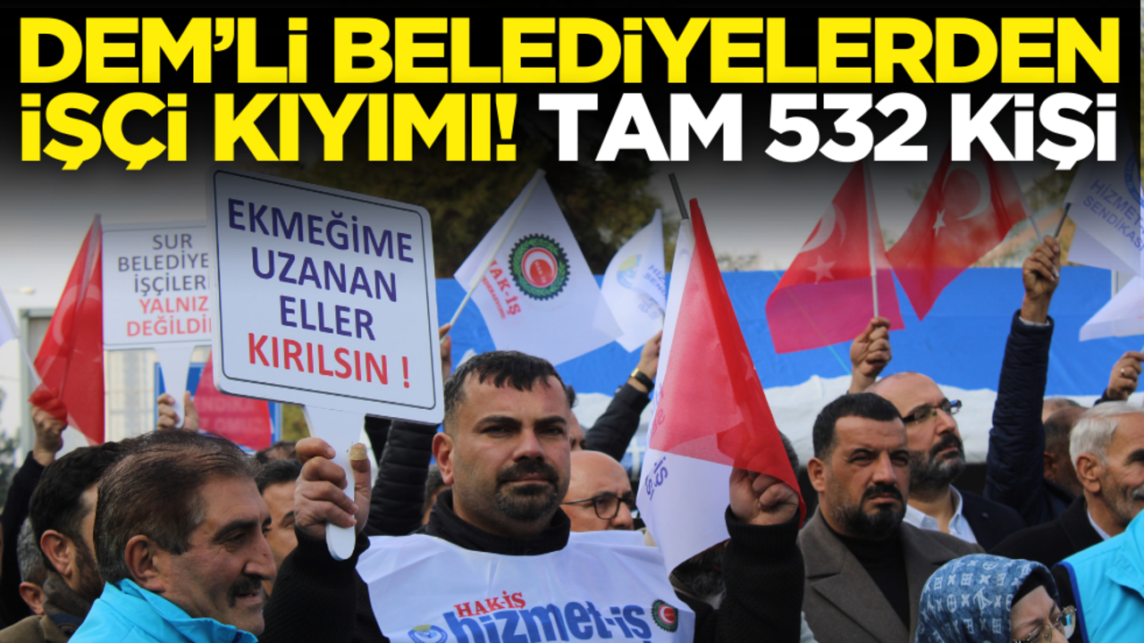 DEM Partili belediyelerden işçi kıyımı! Tam 532 kişi…
