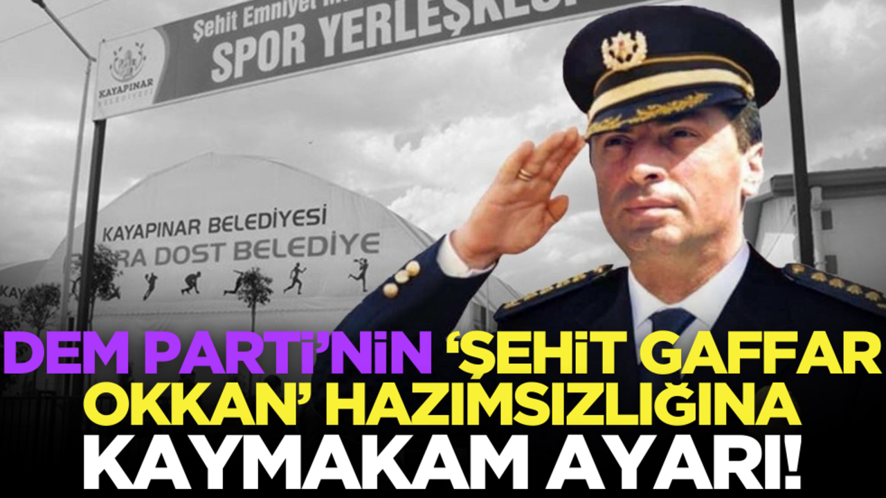 DEM Parti’nin ‘Şehit Gaffar Okkan’ hazımsızlığına kaymakam ayarı!