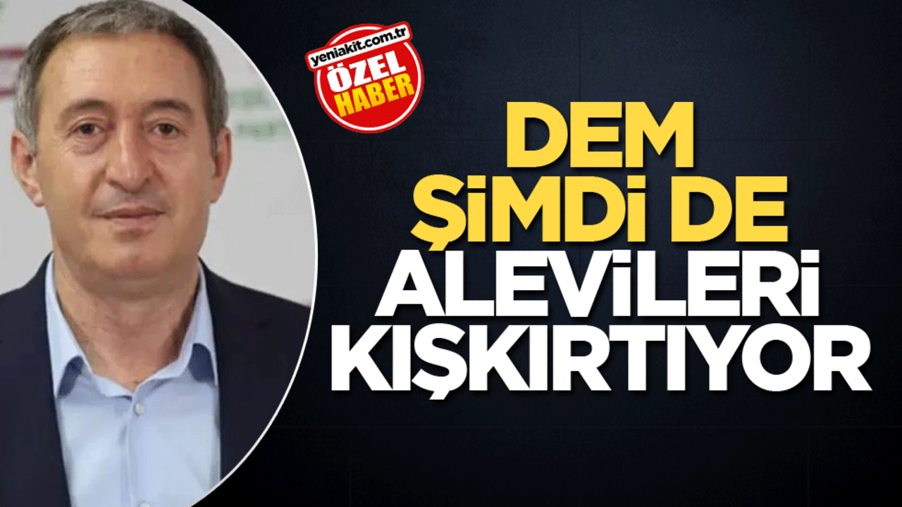 DEM, şimdi de Alevileri kışkırtıyor