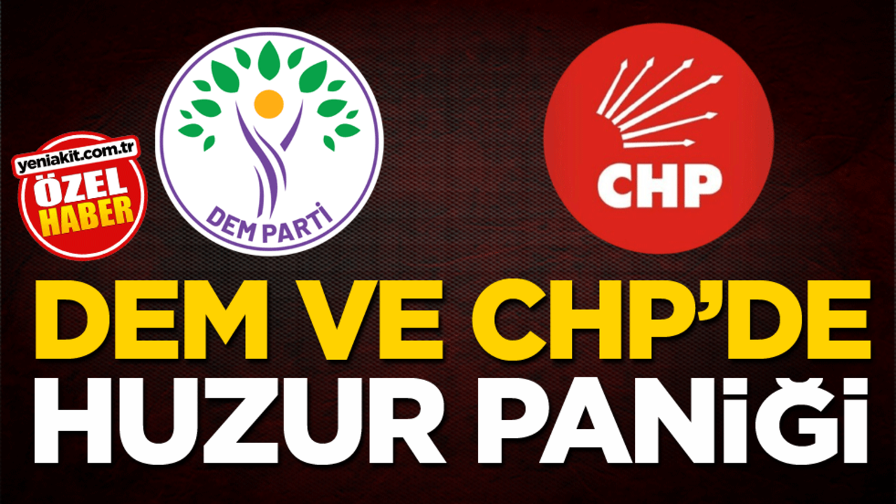 DEM ve CHP’de huzur paniği
