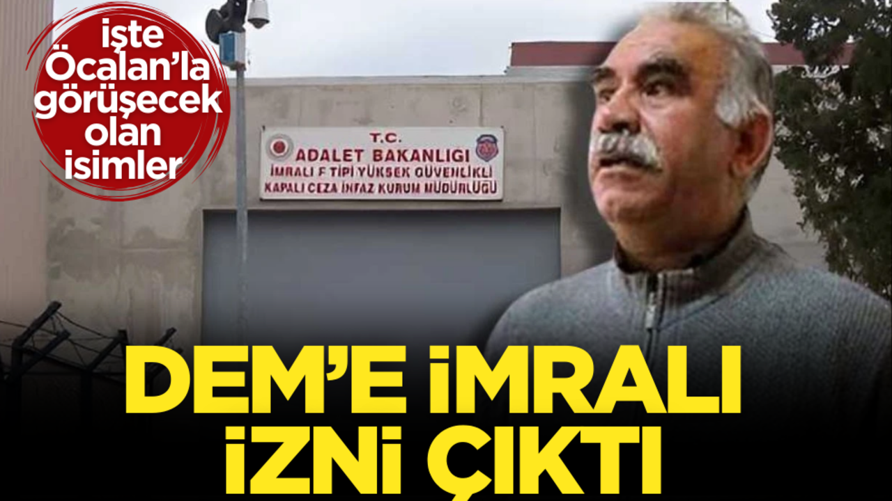 DEM’e İmralı izni çıktı! İşte Öcalan’la görüşecek olan isimler