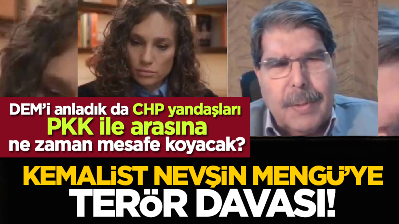 DEM’i anladık da CHP yandaşları PKK ile arasına ne zaman mesafe koyacak? Kemalist Nevşin Mengü’ye Terör Davası!