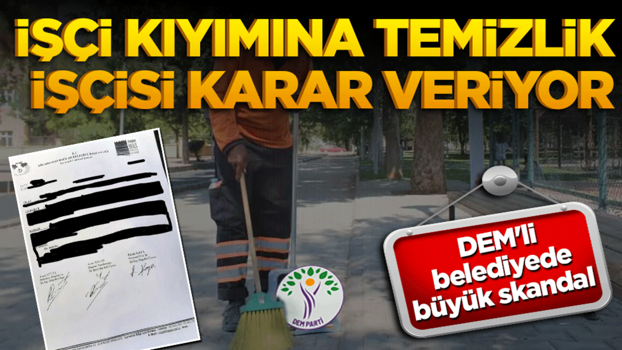 DEM'li belediyede büyük skandal! İşçi kıyımına temizlik işçisi karar veriyor