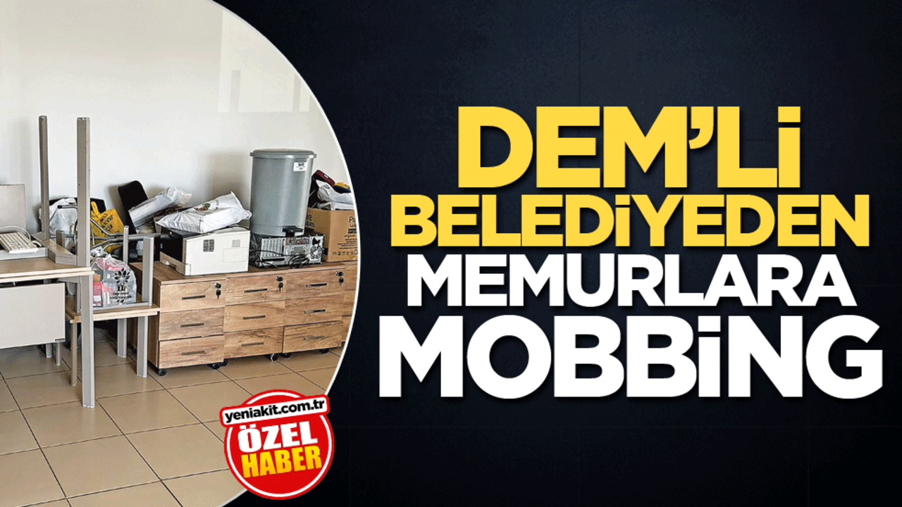 DEM’li belediyeden memurlara mobbing