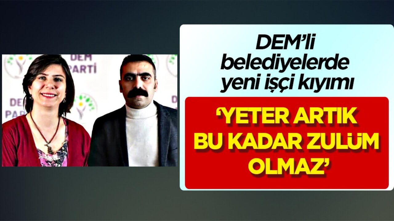 DEM’li belediyelerde yeni işçi kıyımı şoku: 1 günde 32 işçiyi kapının önüne koydu!
