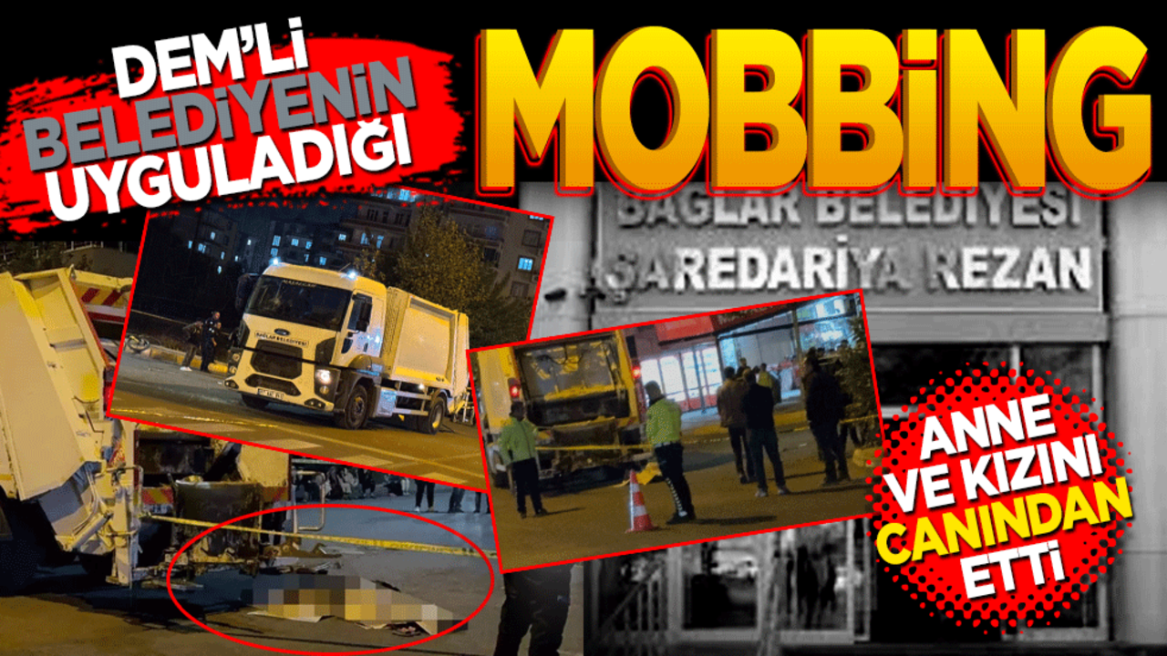 DEM’li Belediyenin uyguladığı mobbing anne ve kızını canında etti