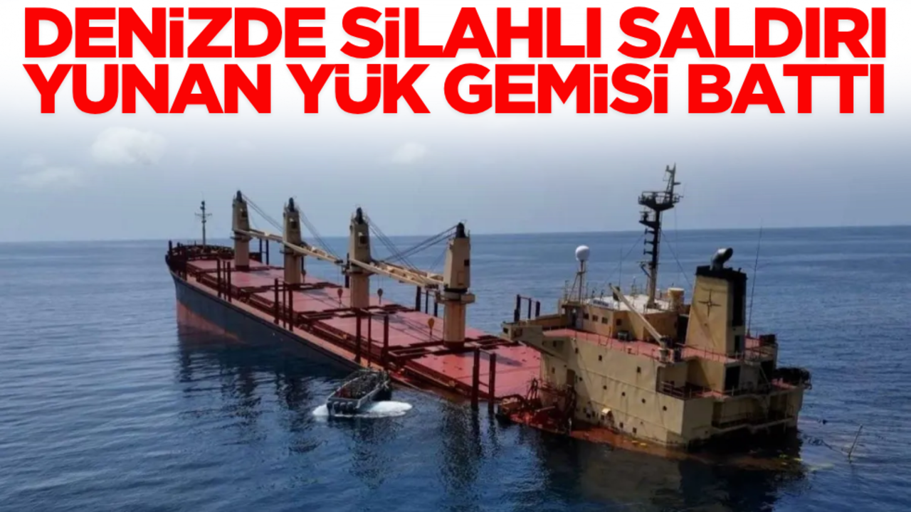 Denizde silahlı saldırı: Yunan yük gemisi battı