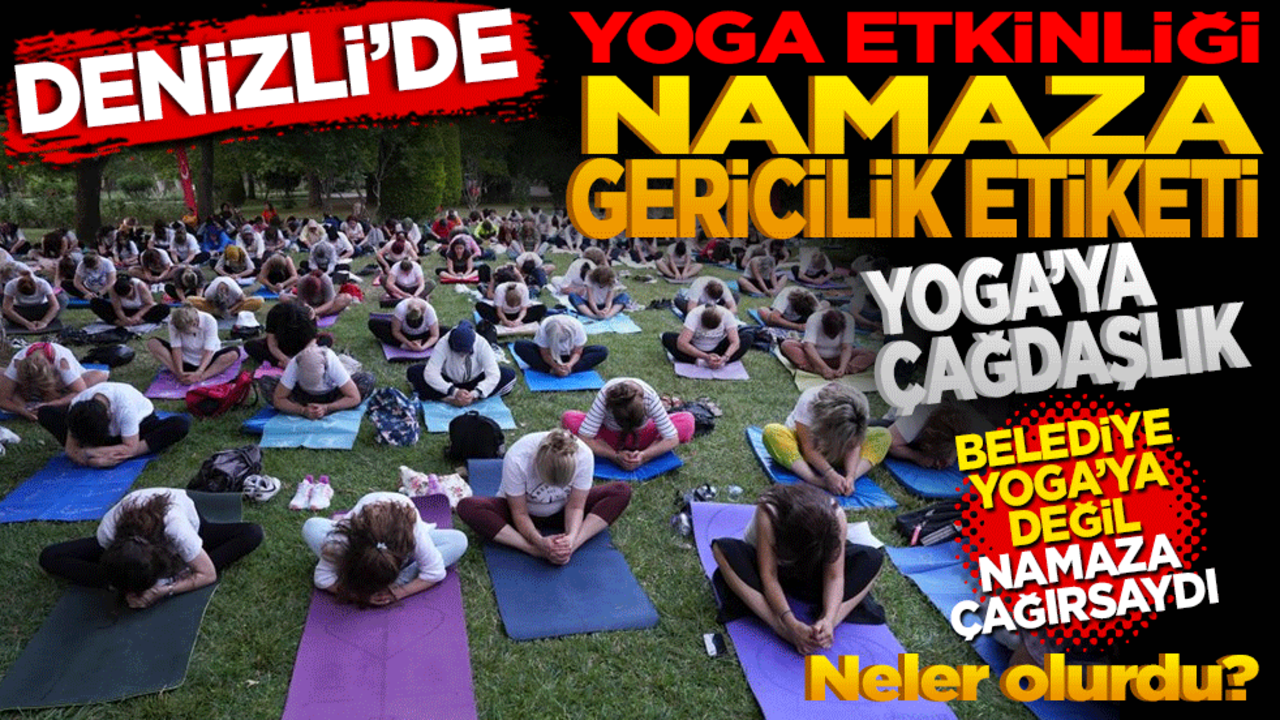 Denizli’de Yoga Etkinliği: Namaza "Gericilik" Etiketi, Yogaya "Çağdaşlık"