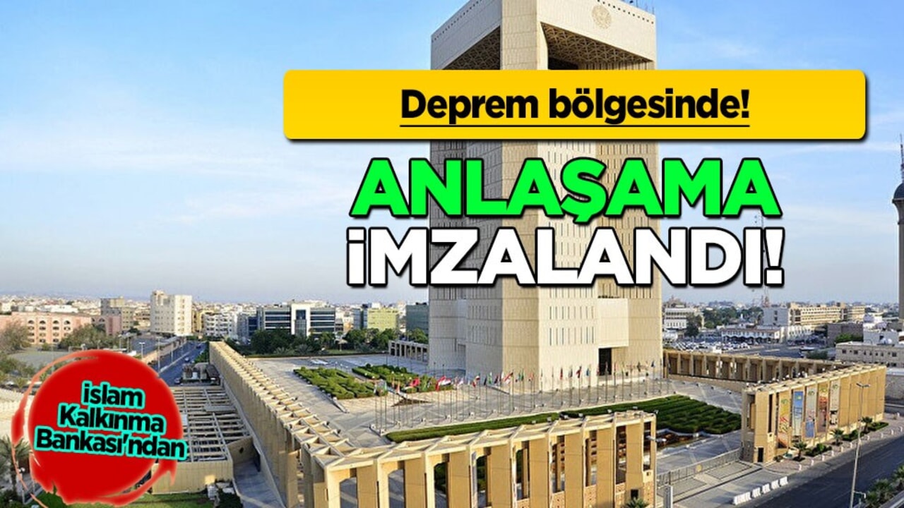 Anlaşma sağlandı: Deprem bölgesine İslam Kalkınma Bankası'ndan finansman sağlandı!