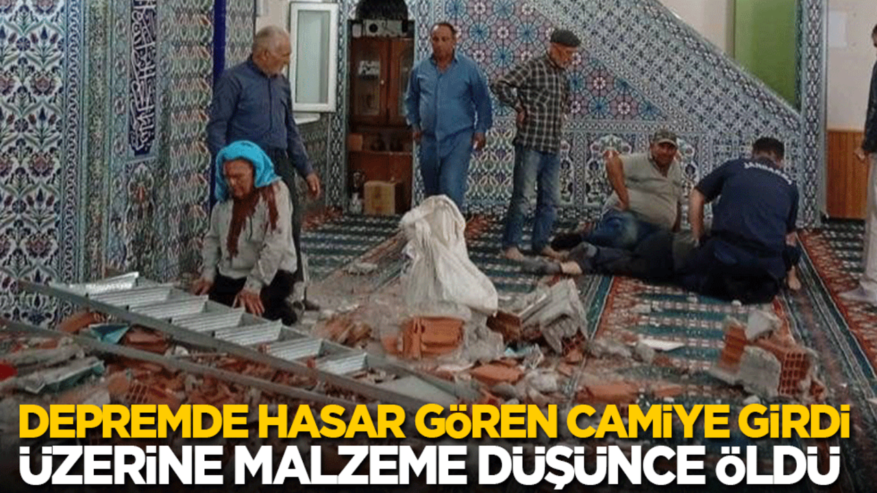 Depremde hasar gören camiye girdi, üzerine mihrap tacı düşünce öldü