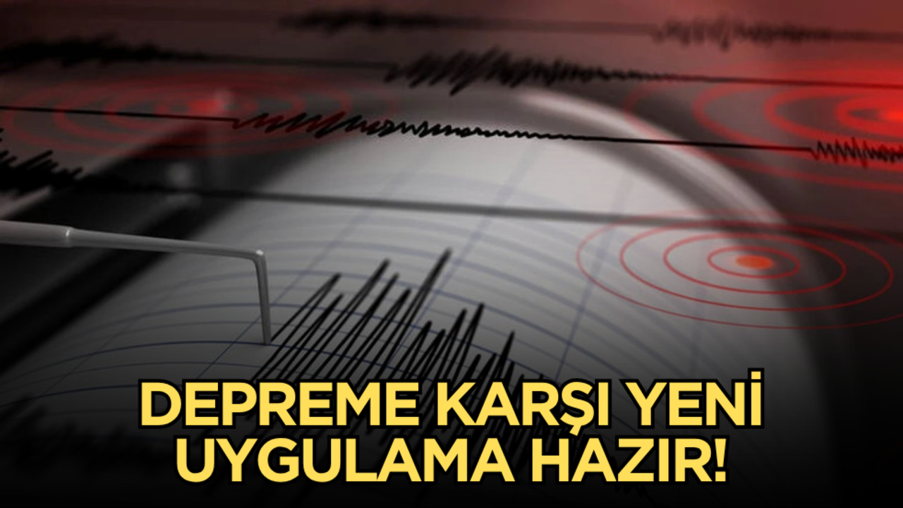 Depreme karşı yeni uygulama hazır!