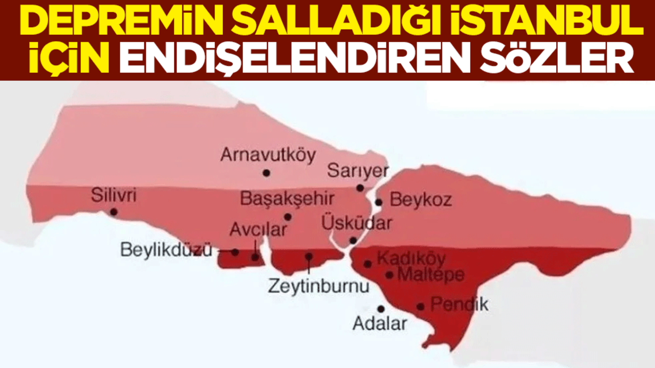 Depremin salladığı İstanbul için endişelendiren sözler