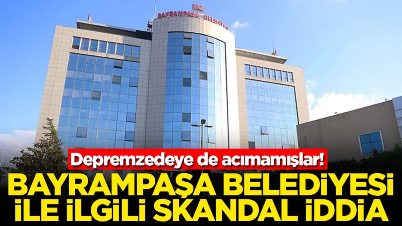 Depremzedeye de acımamışlar! Bayrampaşa belediyesi ile ilgili skandal iddia