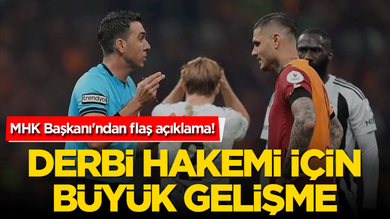 Derbi hakemi için büyük açıklama! MHK Başkanı'ndan flaş gelişme…