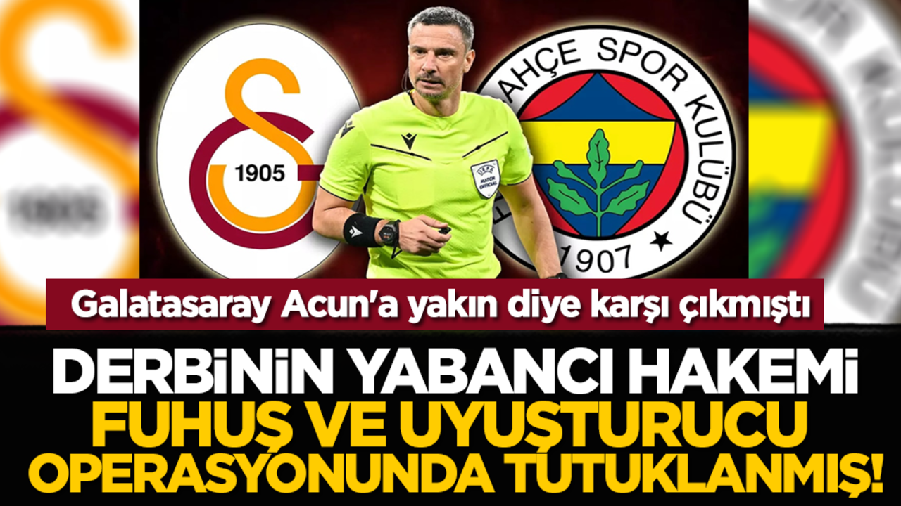 Derbinin yabancı hakemi fuhuş ve uyuşturucu operasyonunda tutuklanmış! Galatasaray Acun'a yakın diye karşı çıkmıştı